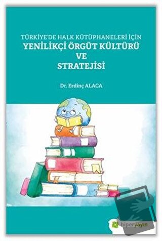 Türkiye’de Halk Kütüphaneleri İçin Yenilikçi Örgüt Kültürü ve Strateji