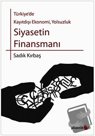 Türkiye’de Kayıtdışı Ekonomi, Yolsuzluk Siyasetin Finansmanı - Sadık K