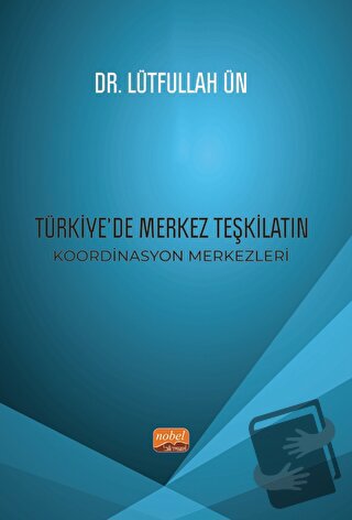 Türkiye’de Merkez Teşkilatın Koordinasyon Merkezleri - Lütfullah Ün - 