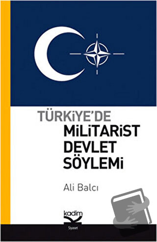 Türkiye’de Militarist Devlet Söylemi - Ali Balcı - Kadim Yayınları - F