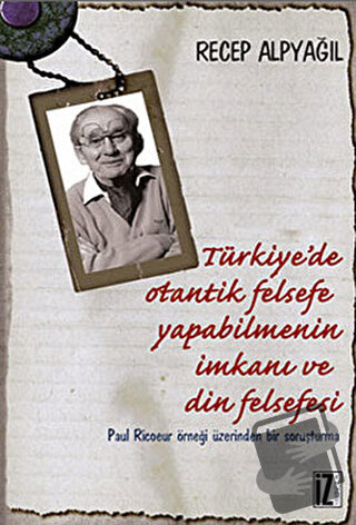 Türkiye’de Otantik Felsefe Yapabilmenin İmkanı ve Din Felsefesi - Rece