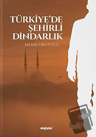 Türkiye’de Şehirli Dindarlık - Memiş Okuyucu - Değişim Yayınları - Fiy