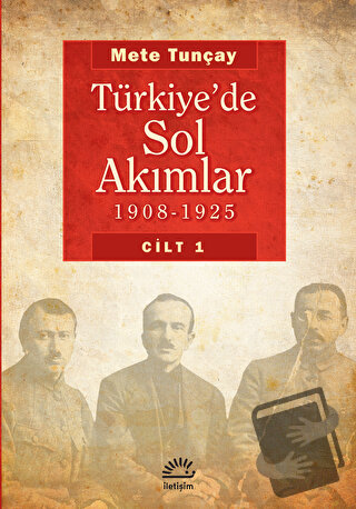 Türkiye’de Sol Akımlar 1908 - 1925 Cilt: 1 - Mete Tunçay - İletişim Ya