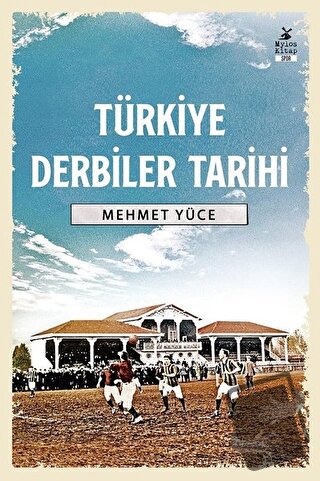 Türkiye Derbiler Tarihi - Mehmet Yüce - Mylos Kitap - Fiyatı - Yorumla