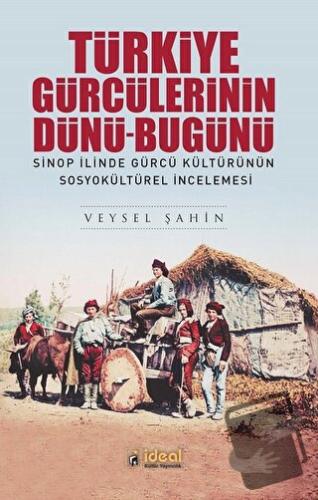 Türkiye Gürcülerinin Dünü-Bugünü - Veysel Şahin - İdeal Kültür Yayıncı