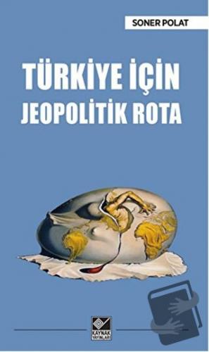 Türkiye İçin Jeopolitik Rota - Soner Polat - Kaynak Yayınları - Fiyatı