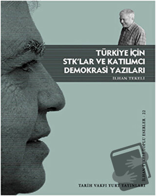 Türkiye İçin STK’lar ve Katılımcı Demokrasi Yazıları - İlhan Tekeli - 