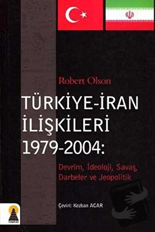 Türkiye - İran İlişkileri (1979-2004) - Robert Olson - Ebabil Yayınlar