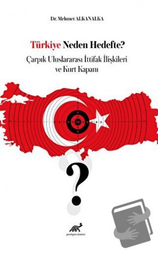 Türkiye Neden Hedefte? Çarpık Uluslararası İttifak İlişkileri ve Kurt 