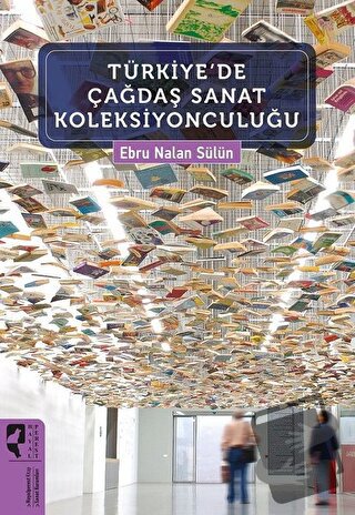 Türkiye'de Çağdaş Sanat Koleksiyonculuğu - Ebru Nalan Sülün - HayalPer