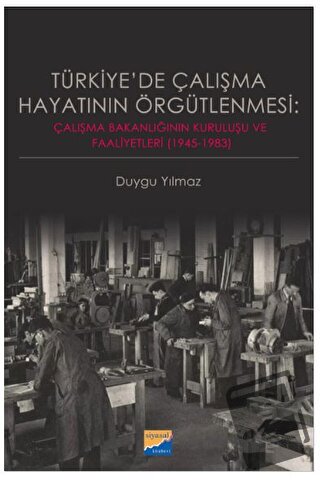 Türkiye'de Çalışma Hayatının Örgütlenmesi: Çalışma Bakanlığının Kurulu