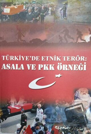 Türkiye'de Etnik Terör: Asala ve PKK Örneği - Reyhan İşeri - Yazarın K