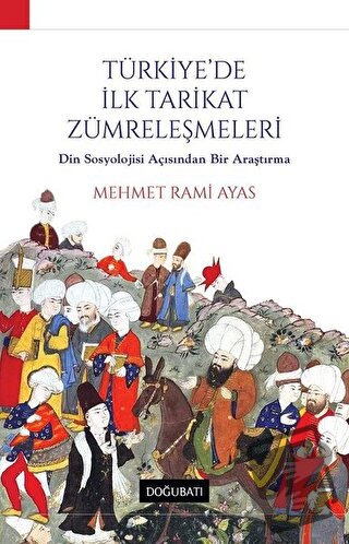 Türkiye'de İlk Tarikat Zümreleşmeleri - M. Rami Ayas - Doğu Batı Yayın