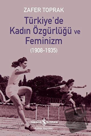 Türkiye'de Kadın Özgürlüğü ve Feminizm - Zafer Toprak - İş Bankası Kül