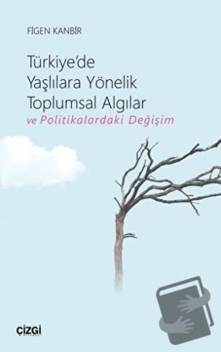 Türkiye'de Yaşlılara Yönelik Toplumsal Algılar ve Politikalardaki Deği