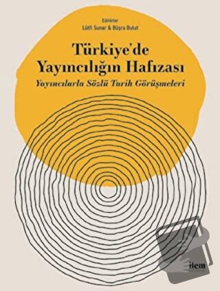 Türkiye'de Yayıncılığın Hafızası - Büşra Bulut - İlem Yayınları - Fiya