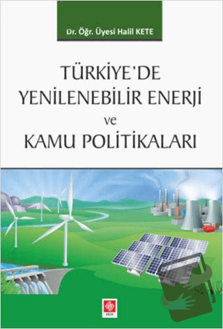 Türkiye'de Yenilenebilir Enerji ve Kamu Politikaları - Halil Kete - Ek