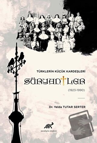 Türklerin Küçük Kardeşleri Süryaniler - Yelda Tutar Serter - Paradigma