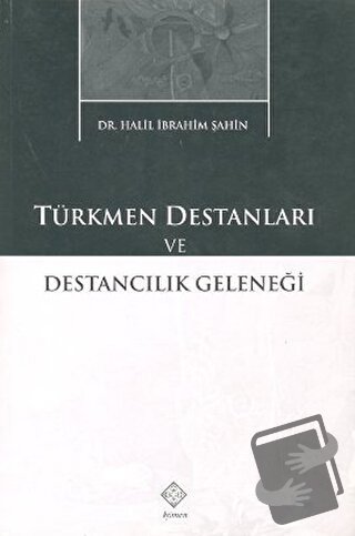 Türkmen Destanları ve Destancılık Geleneği - Halil İbrahim Şahin - Köm