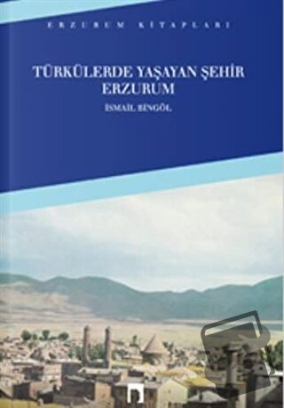 Türkülerde Yaşayan Şehir Erzurum - İsmail Bingöl - Dergah Yayınları - 