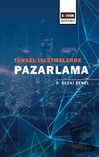 Türsel İşletmelerde Pazarlama - Ö. Sezai Şenel - Eğitim Yayınevi - Bil