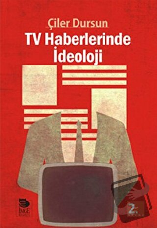 Tv Haberlerinde İdeoloji - Çiler Dursun - İmge Kitabevi Yayınları - Fi