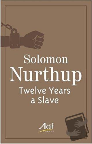 Twelve Years a Slave - Solomon Nurthup - Aktif Yayınevi - Fiyatı - Yor