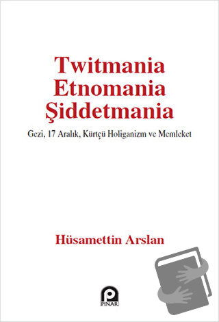 Twitmania Etnomania Şiddetmania - Hüsamettin Arslan - Pınar Yayınları 