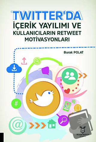 Twitter'da İçerik Yayılımı ve Kullanıcıların Retweet Motivasyonları - 