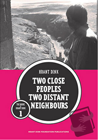 Two Close Peoples Two Distant Neighbours - Hrant Dink - Hrant Dink Vak