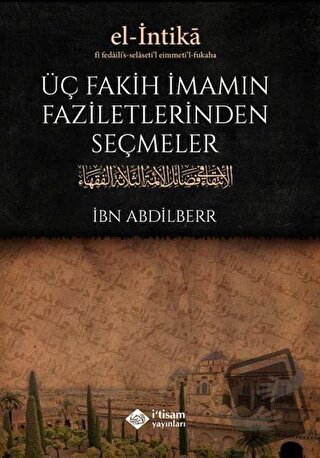 Üç Fakih İmamın Faziletlerinden Seçmeler - İbn Abdilberr - İtisam Yayı