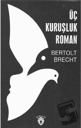 Üç Kuruşluk Roman - Bertolt Brecht - Dorlion Yayınları - Fiyatı - Yoru