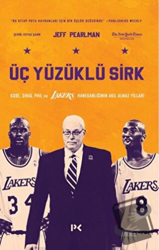 Üç Yüzüklü Sirk: Kobe, Shaq, Phil ve Lakers Hanedanlığının Akıl Almaz 