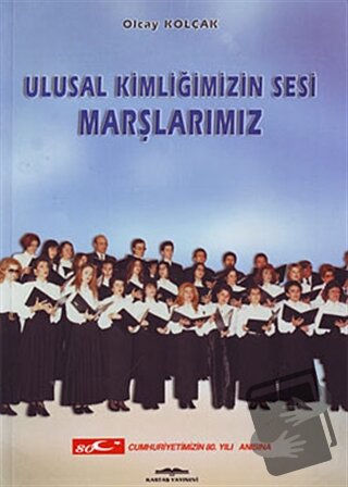 Ulusal Kimliğimizin Sesi Marşlarımız - Olcay Kolçak - Kastaş Yayınları