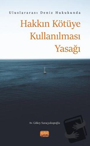 Uluslararası Deniz Hukukunda Hakkın Kötüye Kullanılması Yasağı - Gökey