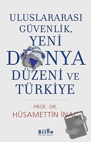 Uluslararası Güvenlik, Yeni Dünya Düzeni Ve Türkiye - Hüsamettin İnaç 