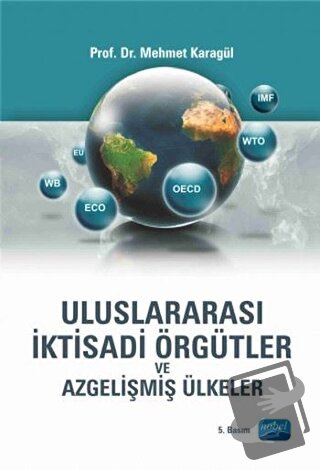 Uluslararası İktisadi Örgütler ve Azgelişmiş Ülkeler - Mehmet Karagül 