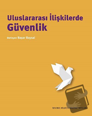 Uluslararası İlişkilerde Güvenlik - Kolektif - İstanbul Bilgi Üniversi