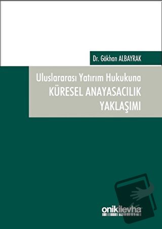 Uluslararası Yatırım Hukukuna Küresel Anayasacılık Yaklaşımı - Gökhan 