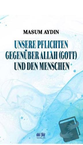 Unsere Pflichten Gegenüber Allah (Gott) Und Den Menschen - Masum Aydın