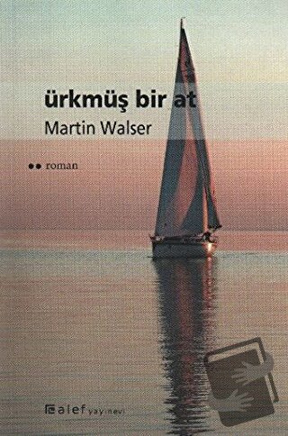 Ürkmüş Bir At - Martin Walser - Alef Yayınevi - Fiyatı - Yorumları - S