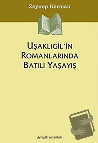 Uşaklıgil’in Romanlarında Batılı Yaşayış - Zeynep Kerman - Dergah Yayı