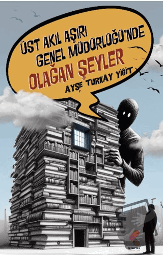 Üst Akıl Aşırı Genel Müdürlüğünde Olağan Şeyler - Ayşe Turkay Yiğit - 