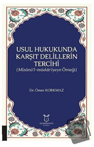 Usul Hukukunda Karşıt Delillerin Tercihi - Ömer Korkmaz - Akademisyen 