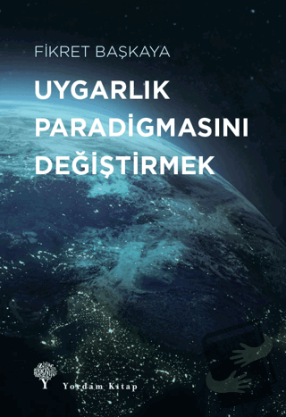 Uygarlık Paradigmasını Değiştirmek - Fikret Başkaya - Yordam Kitap - F