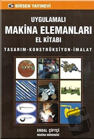 Uygulamalı Makina Elemanları El Kitabı - Erdal Çiftçi - Birsen Yayınev