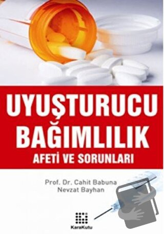 Uyuşturucu Bağımlılık Afeti ve Sorunları - Nevzat Bayhan - Karakutu Ya