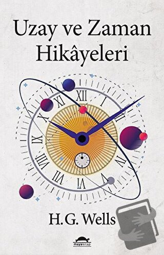 Uzay ve Zaman Hikayeleri - Herbert George Wells - Maya Kitap - Fiyatı 