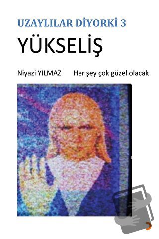 Uzaylılar Diyorki 3 -Yükseliş - Niyazi Yılmaz - Cinius Yayınları - Fiy