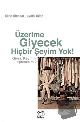 Üzerime Giyecek Hiçbir Şeyim Yok! - Elise Ricadat - İletişim Yayınevi 